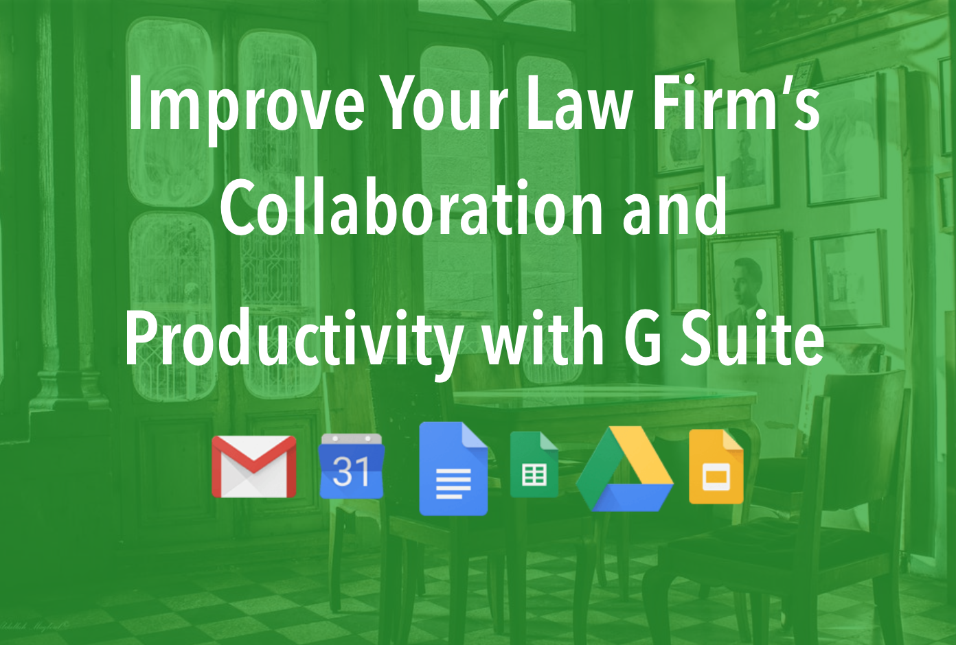 Improve Law Firm Collaboration and Productivity with G Suite